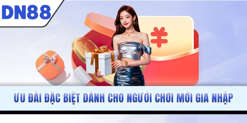 Ưu đãi đặc biệt dành riêng cho người chơi mới gia nhập